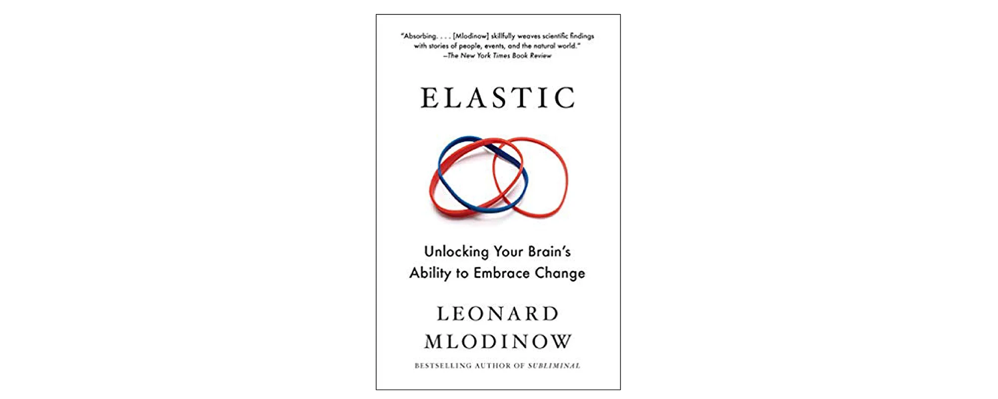 Elastic: Unlocking Your Brain’s Ability to Embrace Change by Leonard Mlodinow
