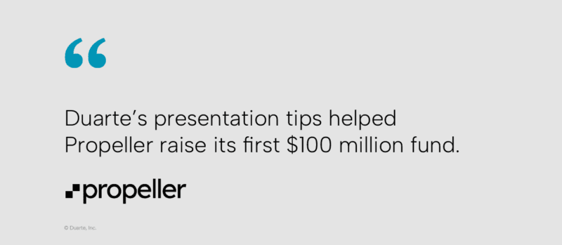 Duarte's presentation tips helped Propeller raise it's first $100 million fund. - Propeller